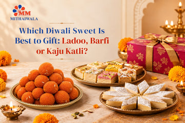 Which Diwali Sweet Is Best to Gift, MM Mithaiwala